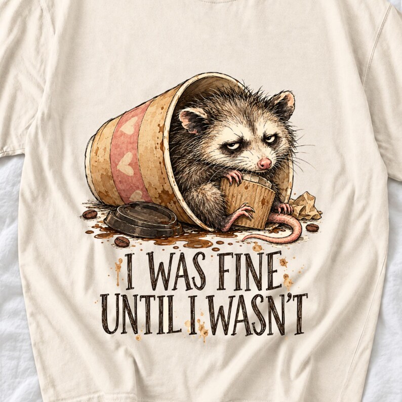 Tired opossum inside a tipped paper coffee cup with the text "I Was Fine Until I Wasn't", sepia watercolor sketch