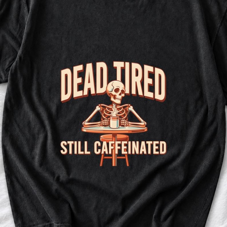 Dead Tired Still Caffeinated Skeleton Shirt by AeroBeloved