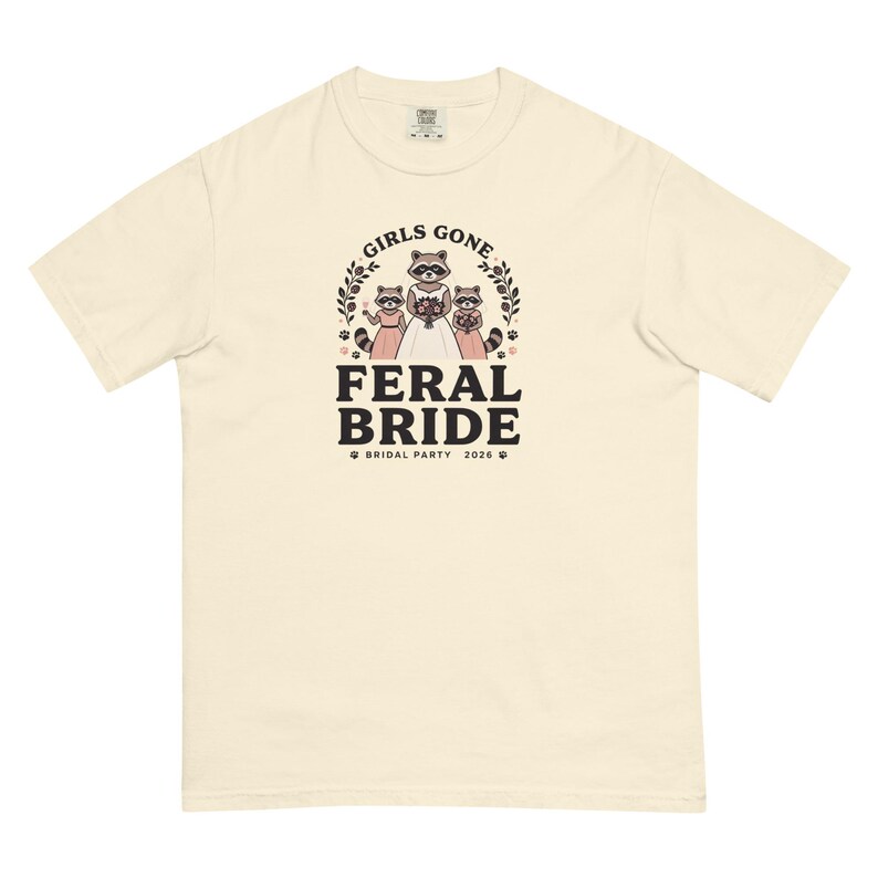 Girls Gone Feral Raccoon Bride Shirt, Bridal Party 2026 Comfort Colors Tee; Ivory Comfort Colors 1717 shirt, front product mockup