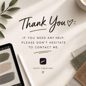 May include: A digital tablet displaying a color palette with olive, beige, and charcoal swatches, alongside a stylus. The text reads: Thank You, If you need any help, please don't hesitate to contact me. Happy Creating! There is a heart icon.