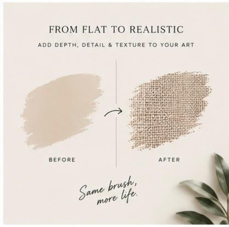 May include: A digital graphic showing a before and after comparison of a beige paint stroke. The left side is flat, while the right side features a textured canvas effect. Text reads: FROM FLAT TO REALISTIC, ADD DEPTH, DETAIL & TEXTURE TO YOUR ART, and Same brush, more life.