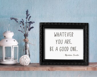 Vintage Inspired Abe Lincoln Quote Sign: "Whatever You Are, Be a Good One - Printable Art"