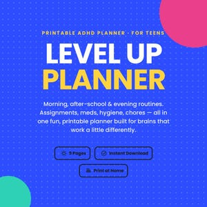 May include: A digital printable ADHD planner for teens with a blue background featuring white dots, yellow text reading LEVEL UP PLANNER, and descriptions of routines, assignments, meds, hygiene, and chores. Includes 9 pages, instant download, and print at home.