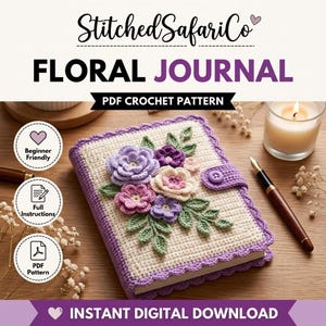 May include: A crochet journal cover featuring a cream-colored base with a scalloped purple border and a button closure. The cover is decorated with three-dimensional crocheted flowers in shades of purple, pink, and cream, accompanied by green leaves. Text includes StitchedSafariCo, FLORAL JOURNAL, PDF CROCHET PATTERN, Beginner Friendly, Full Instructions, PDF Pattern, and INSTANT DIGITAL DOWNLOAD.