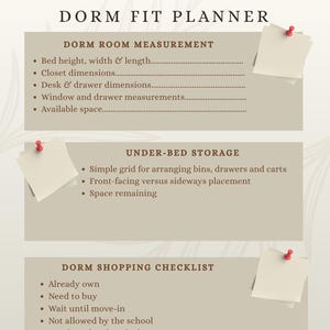 May include: A beige planner titled College Move-In Money-Saver & Dorm Fit Planner. It features three sections: Dorm Room Measurement, Under-Bed Storage, and Dorm Shopping Checklist, each with bulleted lists and small white note papers with red pins.