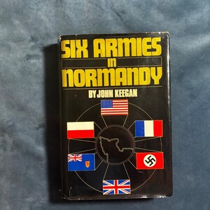 Six Armies in Normandy by John Keegan 1982 First Edition Third Printing Near Fine/Very Good