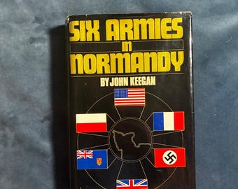 Six Armies in Normandy by John Keegan 1982 First Edition Third Printing Near Fine/Very Good