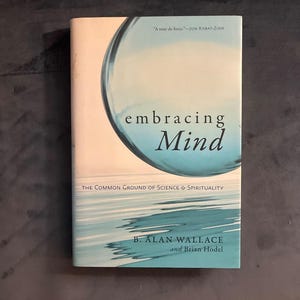Embracing Mind: Science and Spirituality Hardcover by Wallace and Hodel (First Edition) image 1