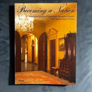 Becoming a Nation: Americana from Diplomatic Reception Rooms (First Edition) Paperback image 1