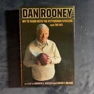 Dan Rooney: My 75 Years with the Pittsburgh Steelers and the NFL by Dan Rooney, as told to Andrew E. Masich and David F. Halaas 2007 First image 1