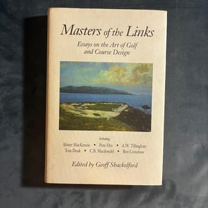 Masters of the Links: Essays on the Art of Golf and Course Design, Geoff Shackelford 1997 First Edition First Printing Hardcover image 1