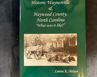 Waynesville y el condado de Haywood históricos, Carolina del Norte: "¿Cómo era?" por Louise K. Nelson, 1999. Primera edición, primera impresión.