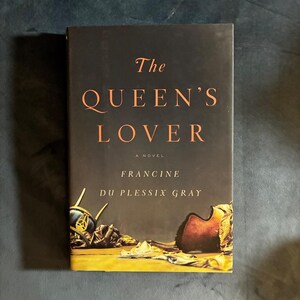The Queen's Lover by Francine du Plessix Gray 2012 First Edition First Printing Fine/Near Fine image 1
