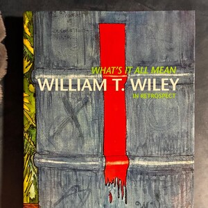 ¿Qué significa todo esto?: William T. Wiley en retrospectiva, por Joann Moser, John Yau y John G. Hanhardt, 2009. Primera edición, primera impresión. imagen 9