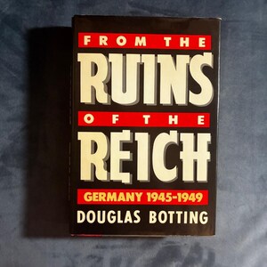 From the Ruins of the Reich: Germany 1945-1949 by Douglas Botting 1985 First Edition First Printing Fine/Near Fine Hardcover image 1
