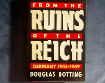 Z ruin Rzeszy: Niemcy 1945-1949, autor: Douglas Botting, 1985, wydanie pierwsze, wydanie pierwsze, stan bardzo dobry/prawie dobry, oprawa twarda