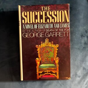 The Succession: A Novel of Elizabeth and James by George Garrett 1983 First Edition First Printing Near Fine/Very Good image 1