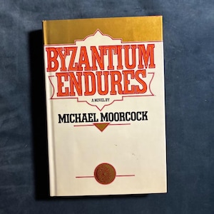 Byzantium Endures by Michael Moorcock 1981 First Edition First Printing Near Fine/Very Good Hardcover