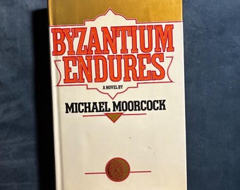 Byzantium Endures by Michael Moorcock 1981 First Edition First Printing Near Fine/Very Good Hardcover