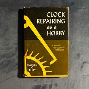 Clock Repairing as a Hobby by Harold C. Kelly First Edition Hardcover image 1