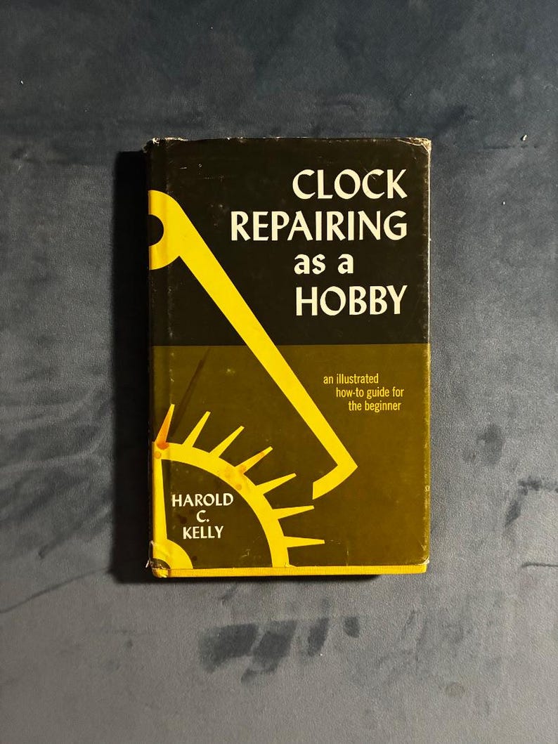 Clock Repairing as a Hobby by Harold C. Kelly First Edition Hardcover image 1