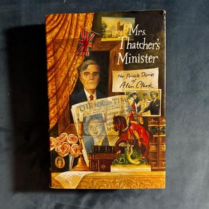 Mrs. Thatcher's Minister: The Private Diaries of Alan Clark 1994 First Edition First Printing Near Fine/Very Good image 7