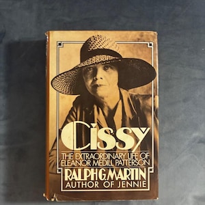 Cissy: The Extraordinary Life of Eleanor Medill Patterson by Ralph G. Martin 1979 First Edition First Printing Very Good/Very Good image 1