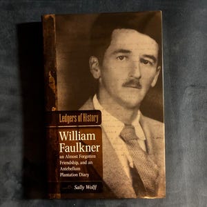 Ledgers of History: William Faulkner, an Almost Forgotten Friendship, and an Antebellum Plantation Diary by Sally Wolff Signed 2010 First image 1