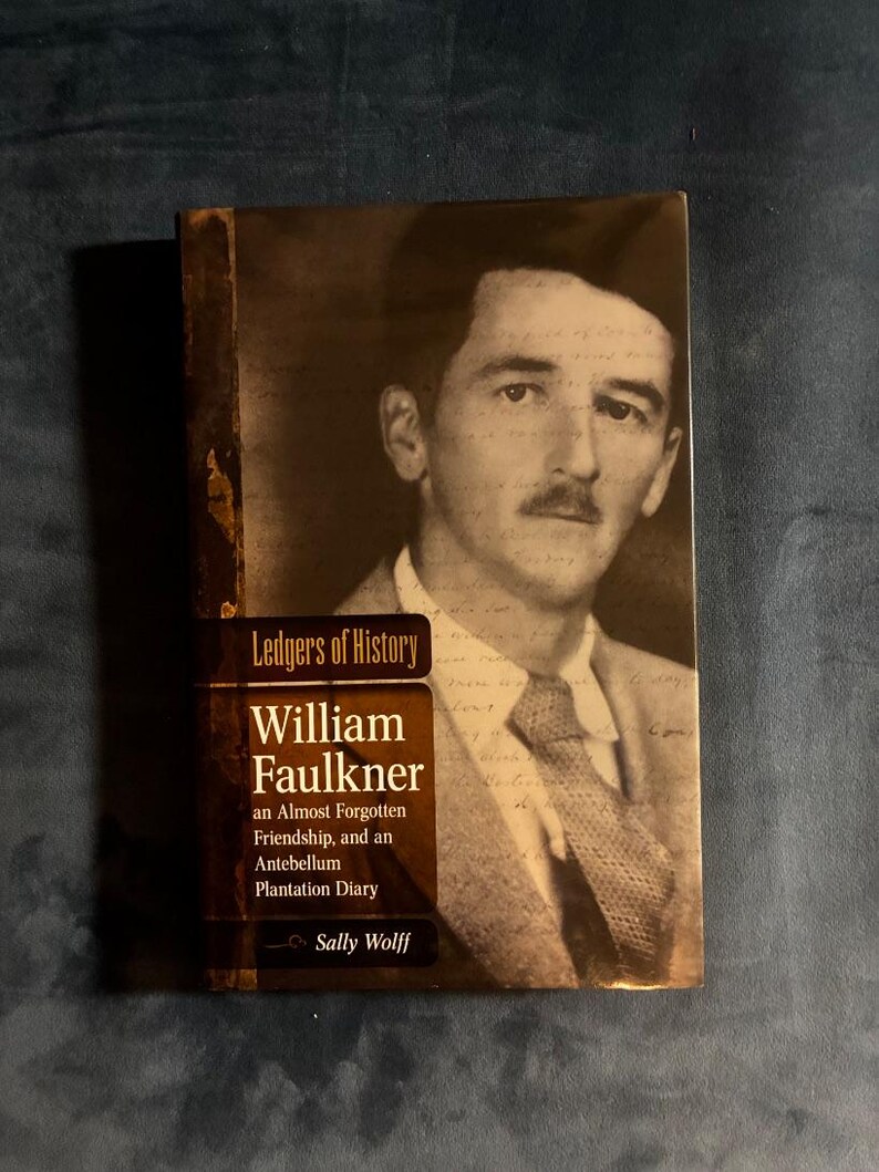Ledgers of History: William Faulkner, an Almost Forgotten Friendship, and an Antebellum Plantation Diary by Sally Wolff Signed 2010 First image 1