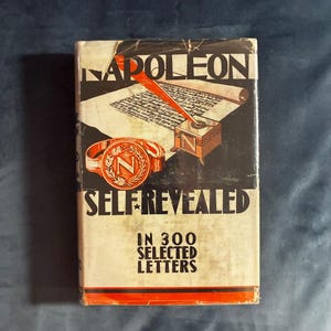 Napoleon Self-Revealed in 300 Selected Letters by Edited by J. M. Thompson 1934 First Edition First Printing Very Good/Good image 1