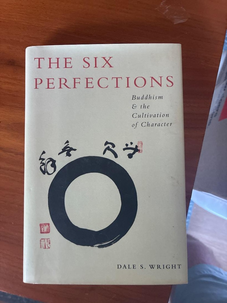 The Six Perfections: Buddhism Character Cultivation Hardcover First Edition Dale S. Wright image 1