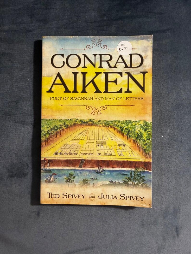 Conrad Aiken: Poet of Savannah and Man of Letters by Ted & Julia Spivey First Edition image 1