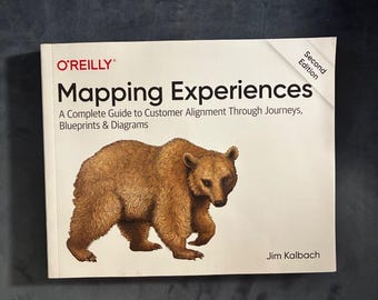 Mapping Experiences: A Complete Guide to Customer Alignment Through Journeys, Blueprints, and Diagrams by Jim Kalbach 2nd Edition First