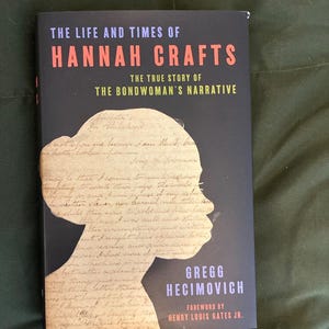 The Life and Times of Hannah Crafts: True Story Bondwoman's Narrative Gregg Hecimovich First Edition image 1