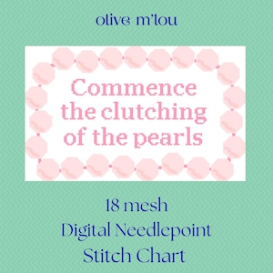 Könnte beinhalten: Ein 18 Mesh digitales Stickmuster-Diagramm von olive m'lou mit einem rechteckigen Rahmen aus hellrosa Perlen, der den verpixelten Text Commence the clutching of the pearls auf weißem Grund mit hellgrünem Zickzackmuster umgibt.