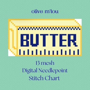 May include: A digital needlepoint stitch chart by olive m'lou featuring a pixel art illustration of a yellow stick of butter with a blue checkered border and the word BUTTER in blue block letters, labeled 13 mesh on a light green background.