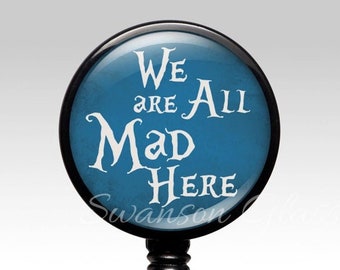 Nurse Badge Reel, We Are All Mad, Alice Wonderland, Retractable ID Badge Holder BLUE, Back to School Name Badge Reel Clips, Nurse Badge 359
