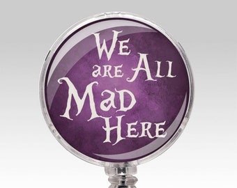 We're All Mad Here Alice Wonderland. Retractable ID Badge Holder, Name Badge Reel Clip, Nurse Badge Medical Healthcare Receptionist Gift 238