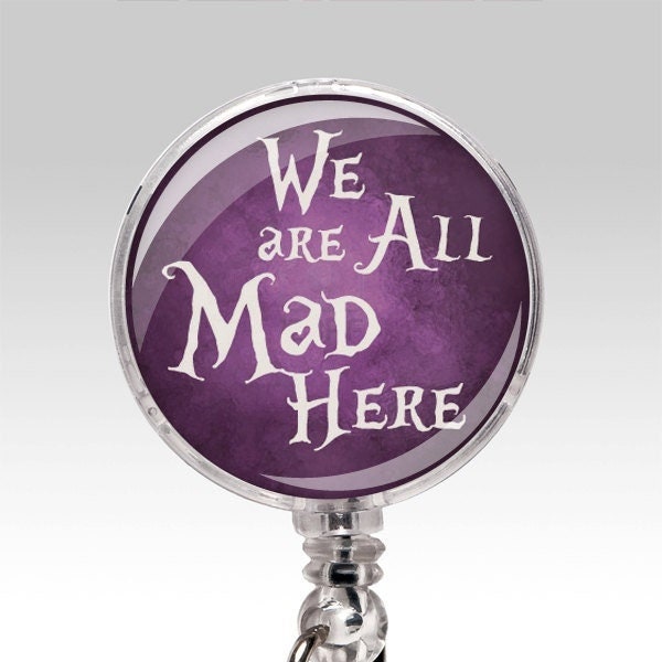 We're All Mad Here Alice Wonderland. Retractable ID Badge Holder, Name Badge Reel Clip, Nurse Badge Medical Healthcare Receptionist Gift 238