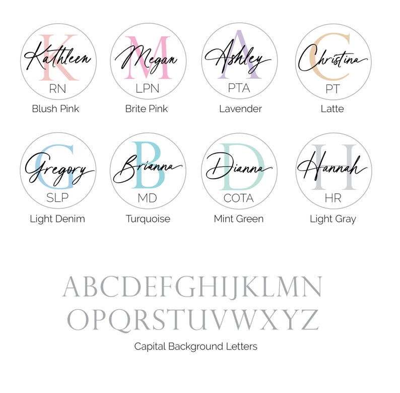 May include: A set of eight personalized name tags with different colored backgrounds and initials. The names are Kathleen, Megan, Ashley, Christina, Gregory, Brianna, Dianna, and Hannah. The colors are blush pink, brite pink, lavender, latte, light denim, turquoise, mint green, and light gray. The tags also include abbreviations for different professions, such as RN, LPN, PTA, PT, SLP, MD, COTA, and HR. The image also includes the alphabet in capital letters.