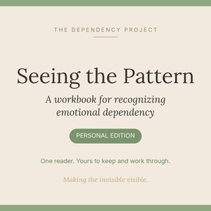 May include: A square workbook cover titled The Dependency Project Seeing the Pattern A workbook for recognizing emotional dependency. It features a green button labeled PERSONAL EDITION and the text One reader. Yours to keep and work through.