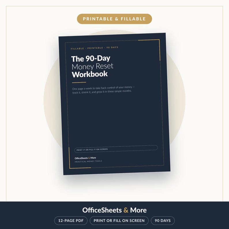 May include: A dark blue printable and fillable workbook titled The 90-Day Money Reset Workbook. The cover features white text, gold accents, and the subtitle One page a week to take back control of your money&mdash;track it, shrink it, and grow it in three simple months.