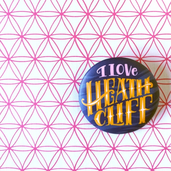 Wuthering Heights pin, I Love Heathcliff, button inspired by Emily Bronte novel