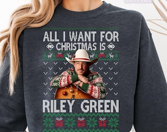 All I Want For Christmas Is Riley Green Ugly Sweater, Country Music Fan Gift, Funny Holiday Shirt, Retro Christmas Tee For Women