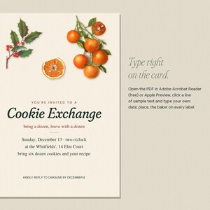 May include: A cream-colored invitation card for a Cookie Exchange featuring illustrations of holly berries and oranges. The text includes event details for Sunday, December 13, at the Whitfields, 14 Elm Court, and instructions for editing the PDF.