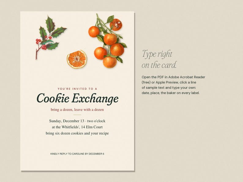 May include: A cream-colored invitation card for a Cookie Exchange featuring illustrations of holly berries and oranges. The text includes event details for Sunday, December 13, at the Whitfields, 14 Elm Court, and instructions for editing the PDF.