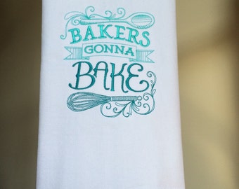 Bakers Gonna Bake - White Embroidered Dish Towel - sassy kitchen towel - absorbent dish towel - housewarming gift - hostess gift -