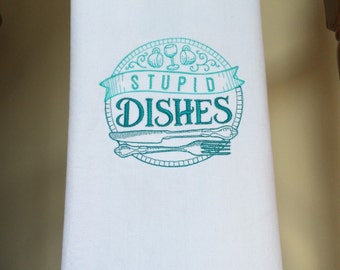 Stupid Dishes - White Embroidered Dish Towel - sassy kitchen towel - absorbent dish towel - housewarming gift - hostess gift -