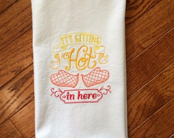 It's Getting Hot in Here - White Embroidered Dish Towel - sassy kitchen towel - absorbent dish towel - housewarming gift - hostess gift -