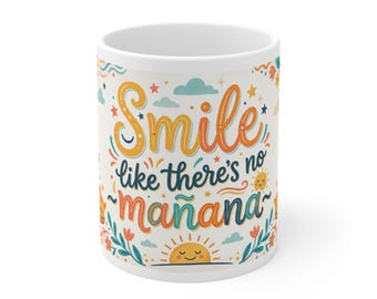 Smile like there's no mañana Mug | Ceramic Cup, 11oz or 15oz